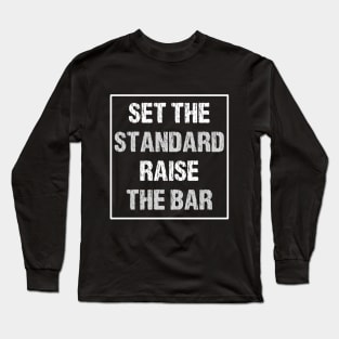 Set the Standard Raise the Bar - Inspirational Motivational Cool Long Sleeve T-Shirt